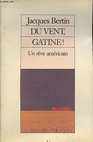 Du vent, Gatine!: Un reÌ‚ve ameÌricain (French Edition) (9782869590632) by Bertin, Jacques