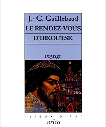 Stock image for Le Rendez-vous d'Irkoutsk Guillebaud, Jean-Claude for sale by LIVREAUTRESORSAS