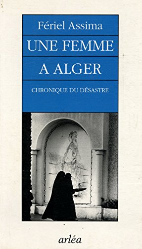 Imagen de archivo de Une femme  Alger : Chronique du d sastre Assima, F riel a la venta por LIVREAUTRESORSAS