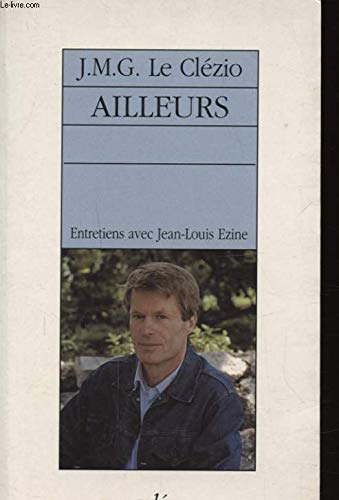 Ailleurs: Entretiens sur France-Culture avec Jean-Louis Ezine (French Edition) (9782869592445) by Le CleÌzio, J.-M. G