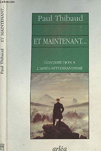 Imagen de archivo de Et maintenant: Contribution  l'apr s-mitterrandisme Thibaud, Paul a la venta por LIVREAUTRESORSAS