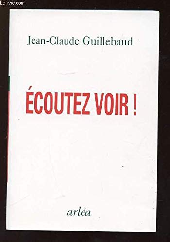 Ecoutez voir!: Le citoyen et les meÌdias (French Edition) (9782869592629) by Guillebaud, Jean Claude