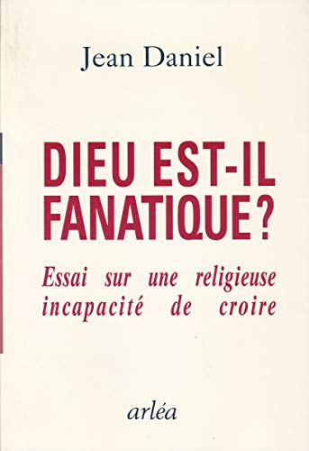 Imagen de archivo de Dieu est-il fanatique ? Essai sur une religieuse incapacit de croire a la venta por Librairie Th  la page