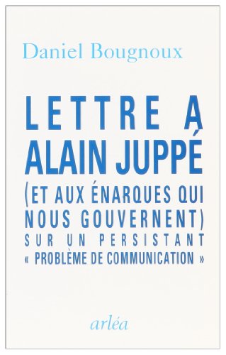 Stock image for Lettre  Alain Jupp (et aux narques qui nous gouvernent) sur un persistant "problme de communication" for sale by LibrairieLaLettre2