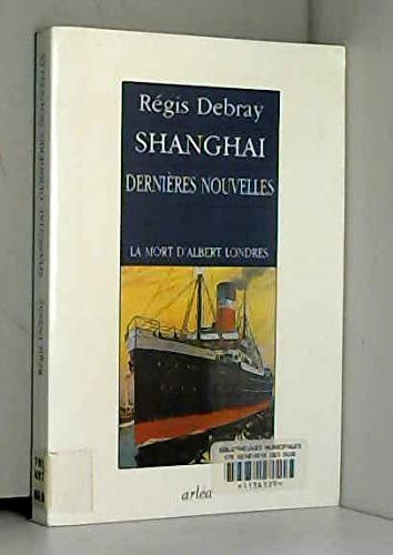 Shanghai, dernieÌ€res nouvelles: La mort d'Albert Londres (French Edition) (9782869594340) by Debray, ReÌgis