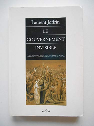 Imagen de archivo de Le Gouvernement invisible : Naissance d'une d mocratie sans le peuple Joffrin, Laurent a la venta por LIVREAUTRESORSAS