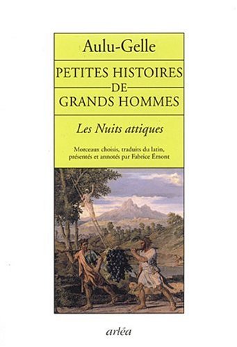 Beispielbild fr Petites Histoires De Grands Hommes : Les Nuits Attiques (extraits) zum Verkauf von RECYCLIVRE