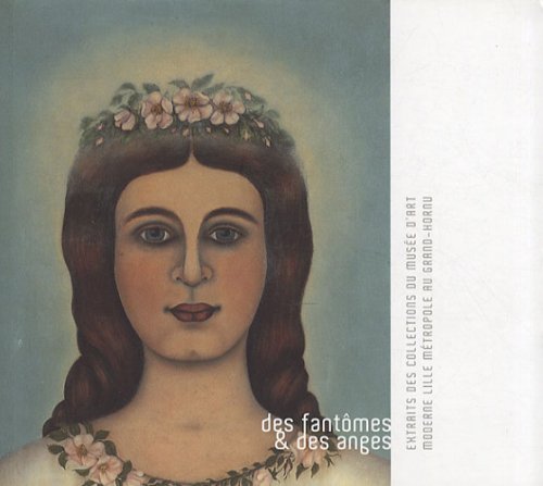 Imagen de archivo de Des fantmes & des anges: Extraits des collections du muse d'art moderne Lille Mtropole au Grand-Hornu a la venta por Ammareal