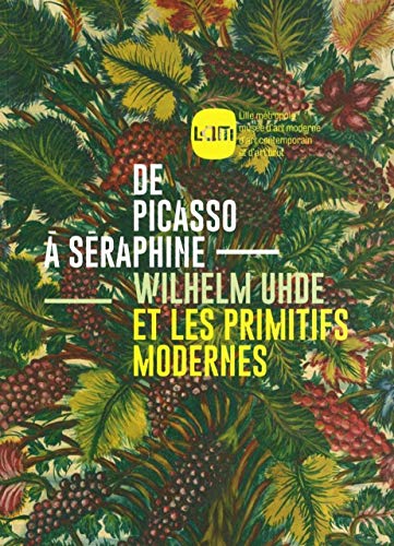 Beispielbild fr De Picasso  Sraphine : Wilhelm Uhde Et Les Primitifs Modernes zum Verkauf von RECYCLIVRE
