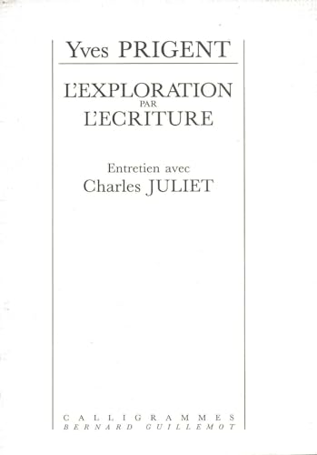 L'exploration par l'eÌcriture: Entretien avec Charles Juliet (French Edition) (9782869651661) by Prigent, Yves