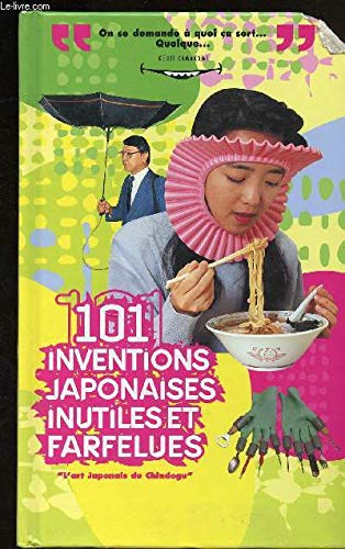 Stock image for 101 inventions japonaises inutiles et farfelues : l'art japonais du "Chindogu" for sale by medimops