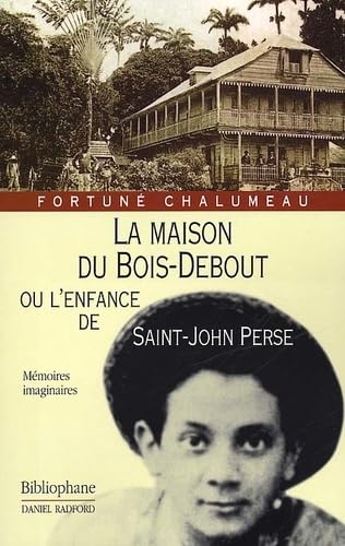 La Maison du bois-debout ou l'Enfance de Saint-John Perse (9782869700758) by Chalumeau, FortunÃ©