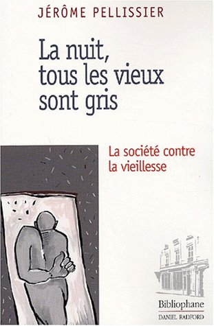 Beispielbild fr La nuit, tous les vieux sont gris : La Socit contre la vieillesse zum Verkauf von Ammareal