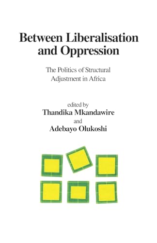 Imagen de archivo de Between Liberalisation and Oppression: The Politics of Structural Adjustment in Africa a la venta por GF Books, Inc.