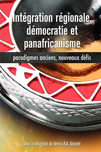 Stock image for Intgration rgionale, dmocratie et panafricanisme, Paradigmes anciens, nouveaux dfis: Paradigmes Anciens, Nouveaux Daefis for sale by medimops