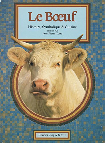 Imagen de archivo de Le Boeuf. Histoire, symbolique et cuisine Jacques Verroust; Michel Pastoureau et Alain Raveneau a la venta por MaxiBooks