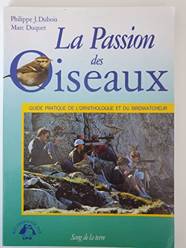 Stock image for La Passion Des Oiseaux : Guide Pratique De L'ornithologue Et Du Birdwatcheur for sale by RECYCLIVRE