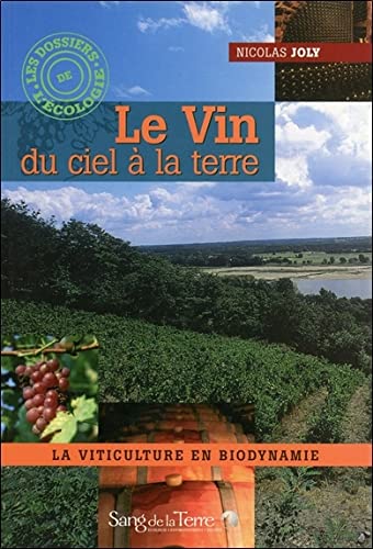 Imagen de archivo de Le Vin du ciel  la terre : La viticulture en biodynamie a la venta por medimops