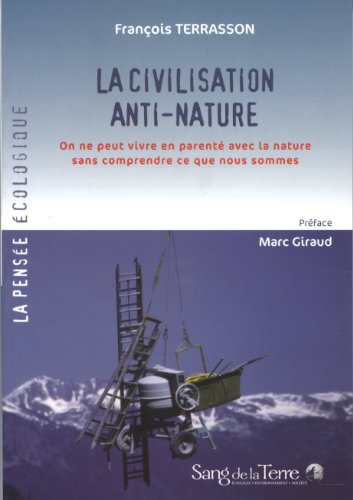 Beispielbild fr La civilisation anti-nature : On ne peut vivre en parent avec la nature sans comprendre ce que nous sommes zum Verkauf von medimops