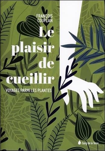 Beispielbild fr Le plaisir de cueillir - Voyages parmi les plantes zum Verkauf von Ammareal