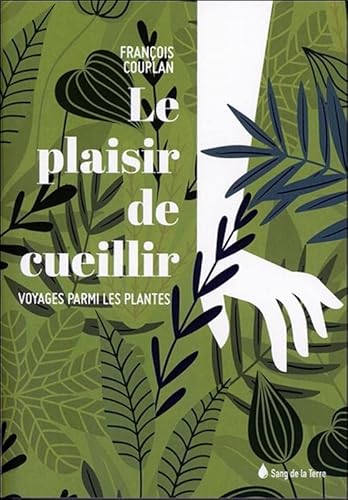 Stock image for Le plaisir de cueillir - Voyages parmi les plantes for sale by Ammareal