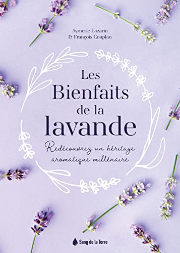 Beispielbild fr Les Bienfaits de la lavande - Redcouvrez un hritage aromatique millnaire [Broch] Couplan, Franois et Lazarin, Aymeric zum Verkauf von BIBLIO-NET