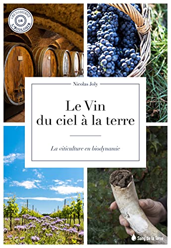 Beispielbild fr Le Vin, Du Ciel  La Terre : La Viticulture En Biodynamie zum Verkauf von RECYCLIVRE