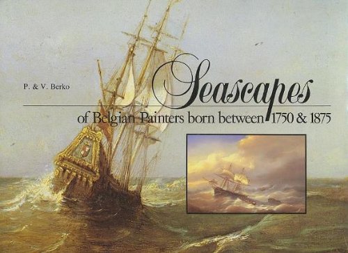 Seascapes of Belgian Painters Born Between 1750 & 1875 - Berko, P. and V.