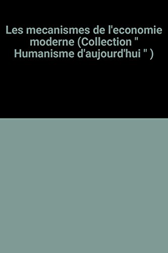 Stock image for Les mcanismes de l'conomie moderne. Collection : Humanisme d'aujourd'hui. for sale by AUSONE