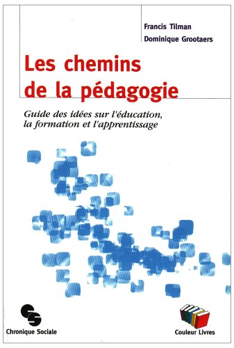 Beispielbild fr Les chemins de la pdagogie : Guide des ides sur l'ducation, la formation et l'apprentissage zum Verkauf von medimops