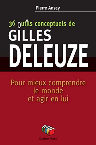 9782870036778: 36 outils conceptuels de Gilles Deleuze: Pour mieux comprendre le monde et agir en lui