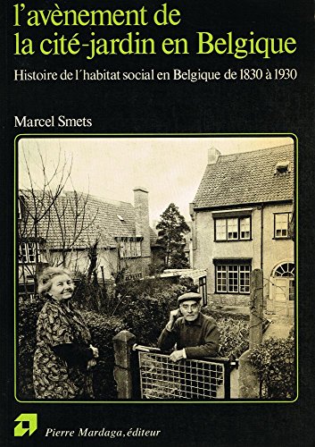 L'aveÌ€nement de la citeÌ-jardin en Belgique: Histoire de l'habitat social en Belgique de 1830 aÌ€ 1930 (Collection Architecture + [i.e. plus] documents) (French Edition) (9782870090824) by Marcel Smets