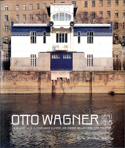 Imagen de archivo de Otto Wagner, 1841-1918. La Grande Ville  croissance illimite, une origine de l'architecture moderne (ARCHITECTURE URBANISME) a la venta por Ludilivre Photobooks