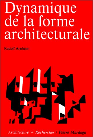 DYNAMIQUE DE LA FORME ARCHITECTURALE (9782870092620) by ARNHEIM