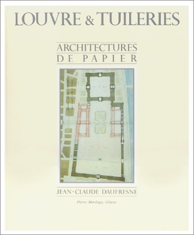 Louvre et Tuilleries. Architectures de papier. Architectures de papier