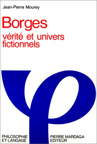 Borges. Vérité et univers fictionels - MOUREY, Jean-Pierre