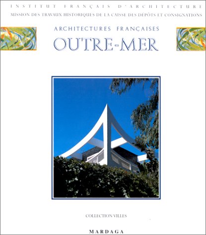 ARCHITECTURES FRANCAISES OUTRE-MER - Sous la direction de Maurice Culot et de Jean-Marie Thieveaud