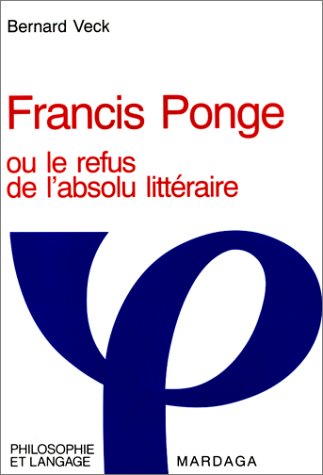 Beispielbild fr Francis Ponge, ou Le refus de l'absolu littraire zum Verkauf von Vrtigo Libros