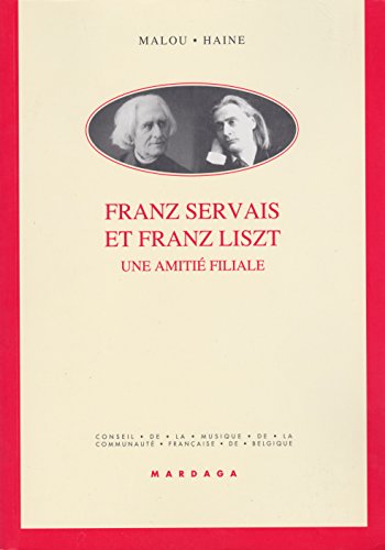 Imagen de archivo de Franz Servais et Franz Liszt. Une amiti filiale (Musique-Musicologie) a la venta por Librairie musicale Thierry Legros