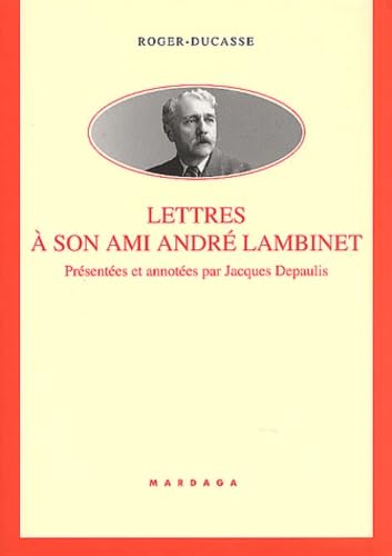 Beispielbild fr Roger Ducasse : Lettres  son ami Andr Lambinet zum Verkauf von Ammareal