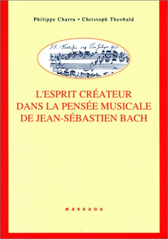 Beispielbild fr L'esprit Crateur Dans La Pense Musicale De Jean-sbastien Bach : Les Chorals Pour Orgue De L'autog zum Verkauf von RECYCLIVRE