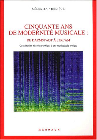 Stock image for Cinquante ans de modernit musicale : De Darmstadt  l'Ircam for sale by Ammareal