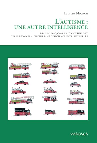 Stock image for L'Autisme: une autre intelligence: Diagnostic, cognition et support des personnes autistes sans deficience intellectuelle. for sale by Books+