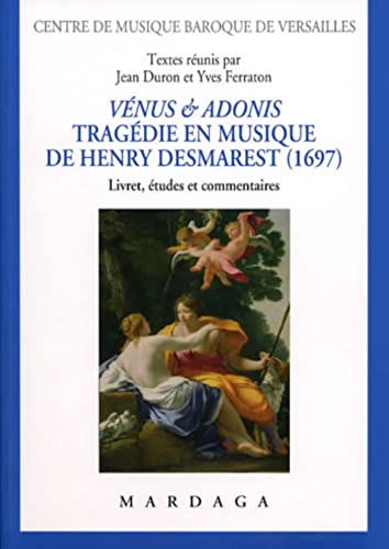 Stock image for Vnus et Adonis. Tragdie en musique de Henry Desmarest (1697): Livret, tudes et commentaires for sale by Ammareal