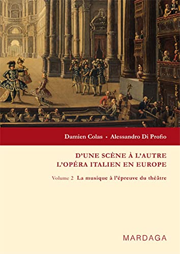 Stock image for D'une scene a l'autre l'opera Italien en Europe, Vol. 2: La musique a l'epreuve du theatre for sale by Books Unplugged