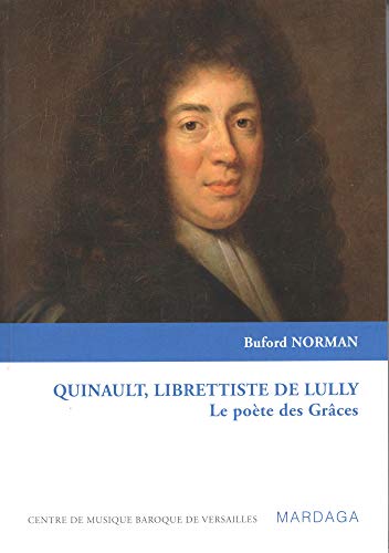 POETE DES GRACES QUINAULT, LIBRETTISTE DE LULLY (9782870099957) by BUFORD, NORMAN