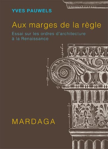 Stock image for Aux marges de la rgle: Essai sur les ordres d'architecture  la Renaissance for sale by Gallix