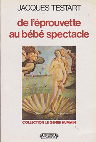 De l'Ã©prouvette au bÃ©bÃ© spectacle (9782870271315) by Testart Jacques