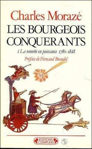Beispielbild fr Les bourgeois conqurants; tome 1 : La monte en puissance, 1780-1848. Collection Historique, N 21. zum Verkauf von AUSONE