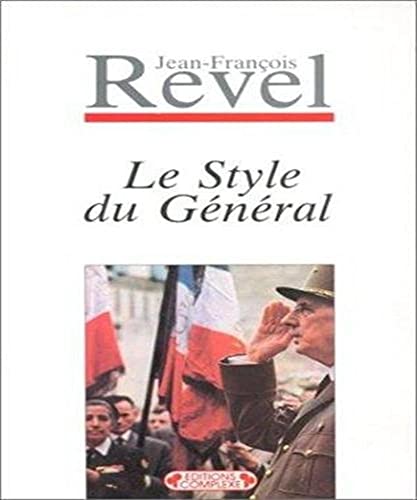 Le style du geÌneÌral: 1959 ; preÌceÌdeÌ de De la leÌgende vivante au mythe posthume : 1988 (French Edition) (9782870272503) by Revel, Jean FrancÌ§ois